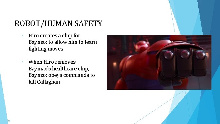 ROBOT/HUMAN SAFETY • Hiro creates a chip for Baymax to allow him to learn