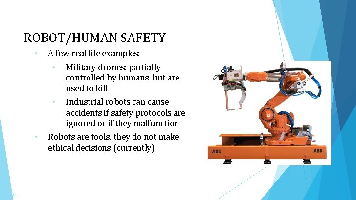 ROBOT/HUMAN SAFETY • • 16 A few real life examples: • Military drones: partially