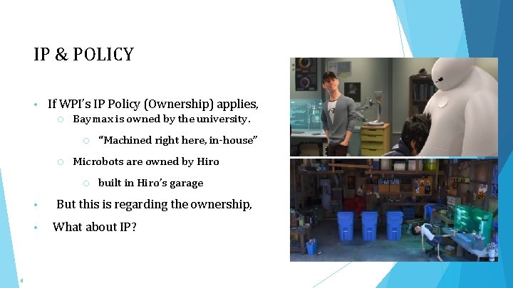IP & POLICY • If WPI’s IP Policy (Ownership) applies, o Baymax is owned