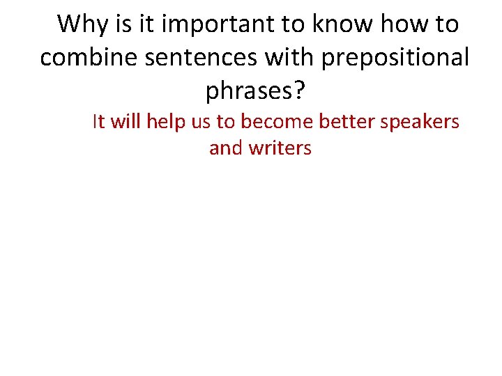 Why is it important to know how to combine sentences with prepositional phrases? It