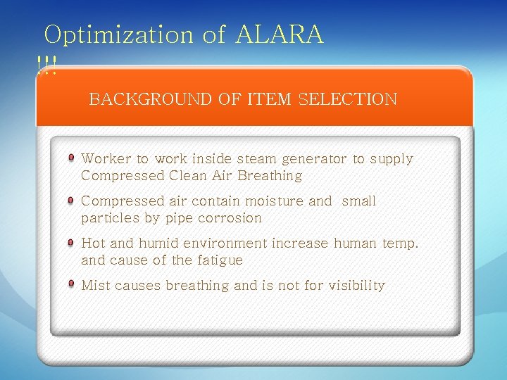 Optimization of ALARA !!! BACKGROUND OF ITEM SELECTION Worker to work inside steam generator