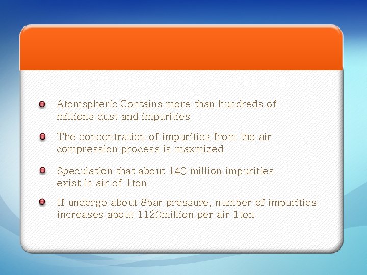 PROBLEM WITH THE COMPRESSED AIR SUPPLY (CONT’D) Atomspheric Contains more than hundreds of millions