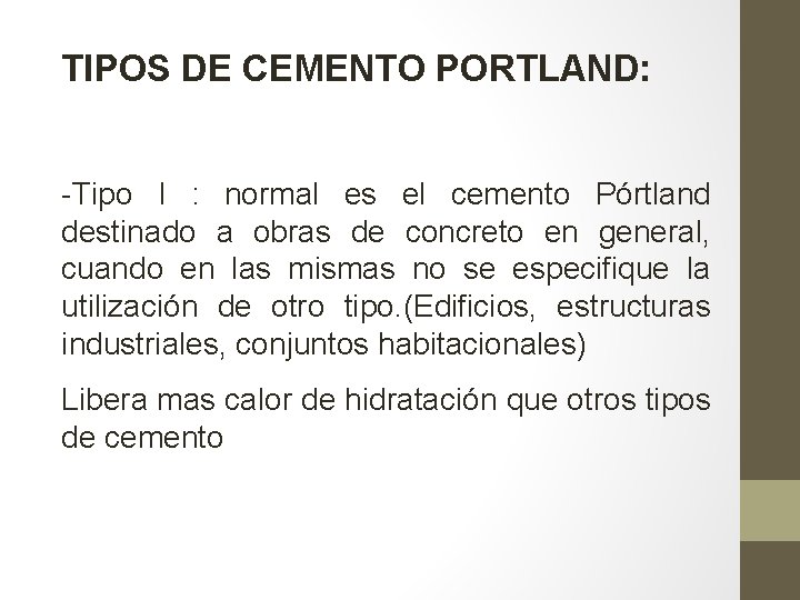 TIPOS DE CEMENTO PORTLAND: -Tipo I : normal es el cemento Pórtland destinado a