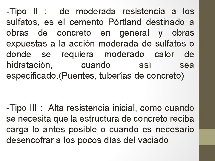 -Tipo II : de moderada resistencia a los sulfatos, es el cemento Pórtland destinado