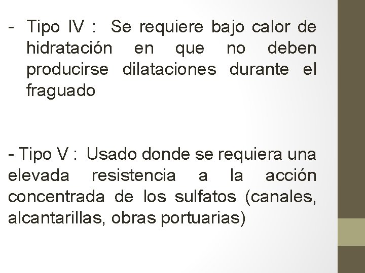 - Tipo IV : Se requiere bajo calor de hidratación en que no deben