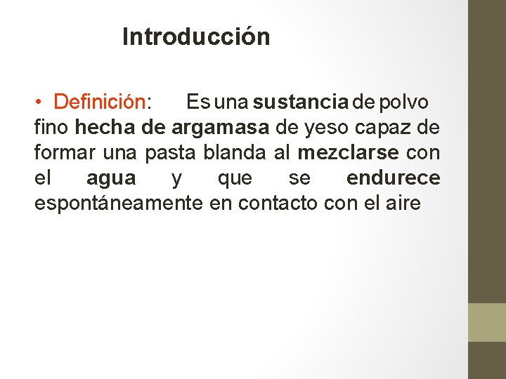 Introducción • Definición: Es una sustancia de polvo fino hecha de argamasa de yeso