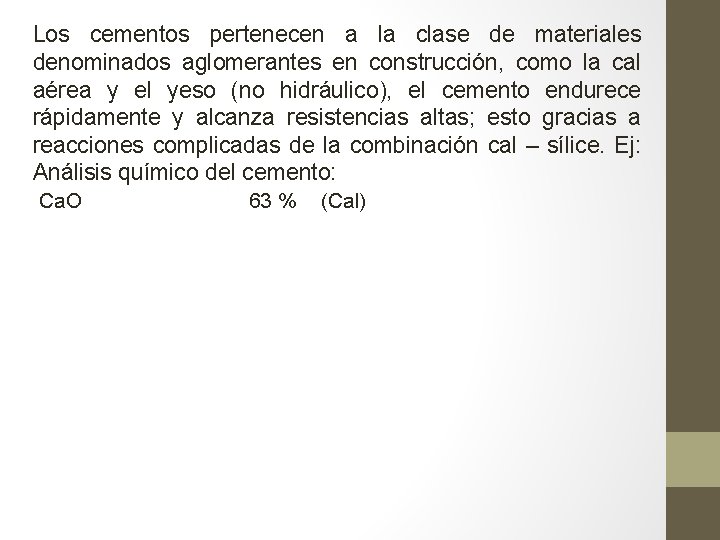 Los cementos pertenecen a la clase de materiales denominados aglomerantes en construcción, como la