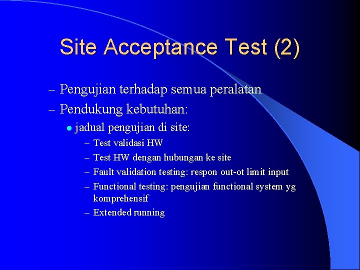 Site Acceptance Test (2) – Pengujian terhadap semua peralatan – Pendukung kebutuhan: l jadual