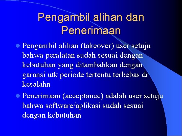 Pengambil alihan dan Penerimaan l Pengambil alihan (takeover) user setuju bahwa peralatan sudah sesuai