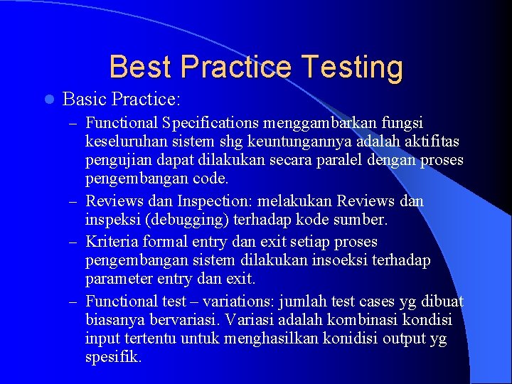 Best Practice Testing l Basic Practice: – Functional Specifications menggambarkan fungsi keseluruhan sistem shg