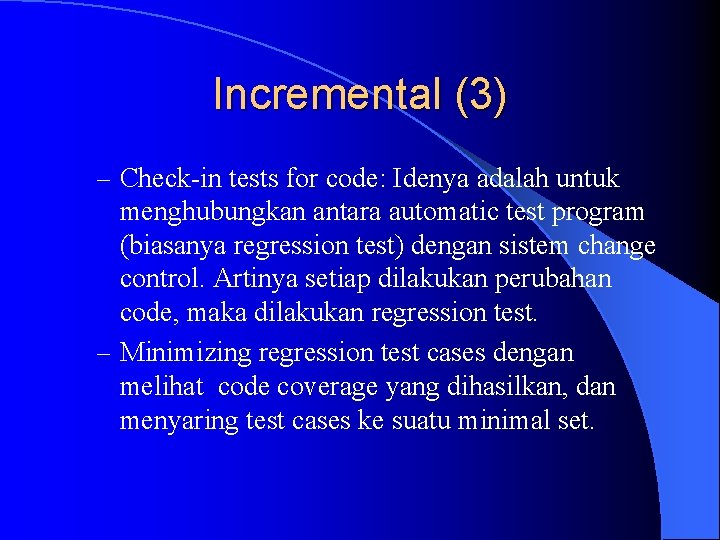 Incremental (3) – Check-in tests for code: Idenya adalah untuk menghubungkan antara automatic test