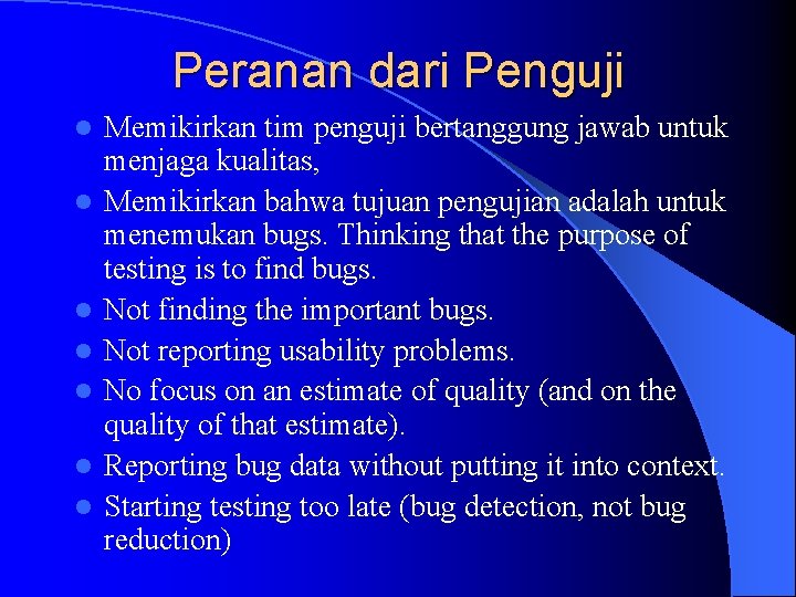 Peranan dari Penguji l l l l Memikirkan tim penguji bertanggung jawab untuk menjaga