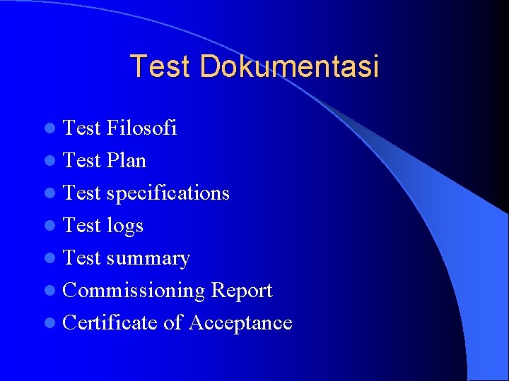 Test Dokumentasi l Test Filosofi l Test Plan l Test specifications l Test logs
