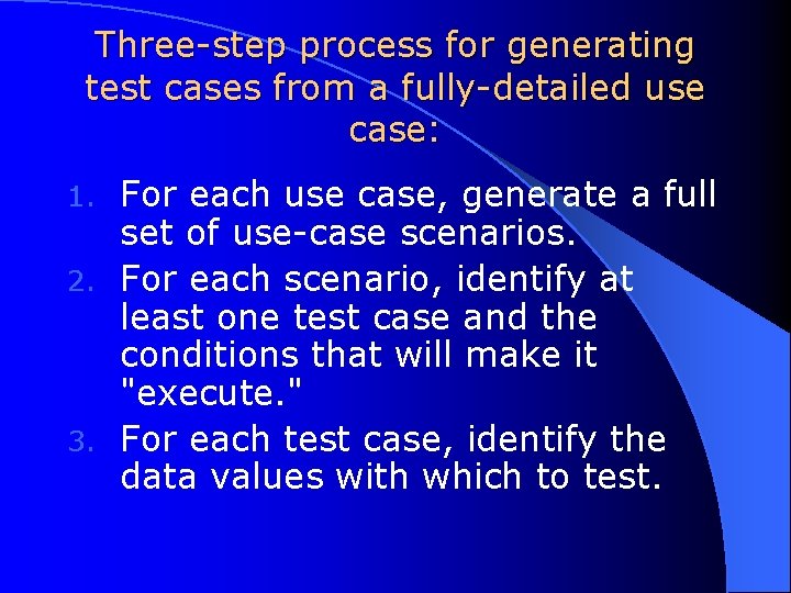 Three-step process for generating test cases from a fully-detailed use case: For each use