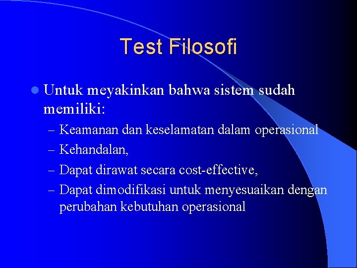 Test Filosofi l Untuk meyakinkan bahwa sistem sudah memiliki: – Keamanan dan keselamatan dalam