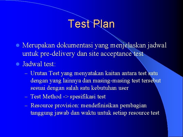 Test Plan Merupakan dokumentasi yang menjelaskan jadwal untuk pre-delivery dan site acceptance test l