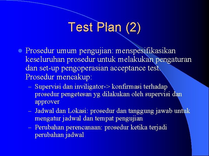 Test Plan (2) l Prosedur umum pengujian: menspesifikasikan keseluruhan prosedur untuk melakukan pengaturan dan