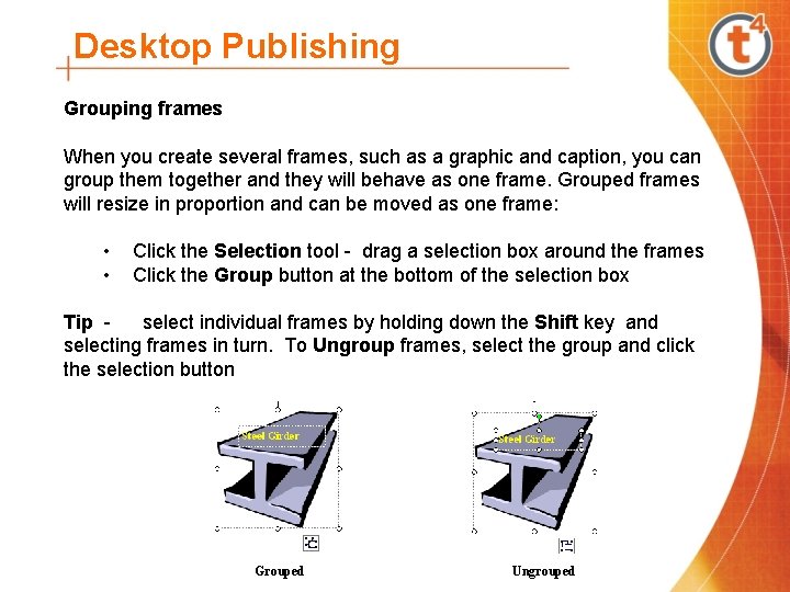 Desktop Publishing Grouping frames When you create several frames, such as a graphic and