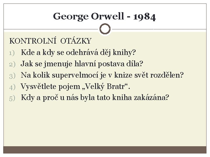 George Orwell - 1984 KONTROLNÍ OTÁZKY 1) Kde a kdy se odehrává děj knihy?