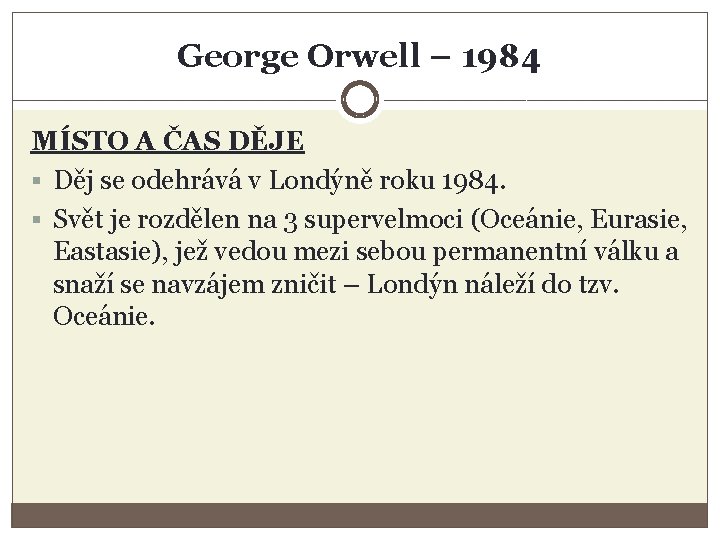 George Orwell – 1984 MÍSTO A ČAS DĚJE § Děj se odehrává v Londýně