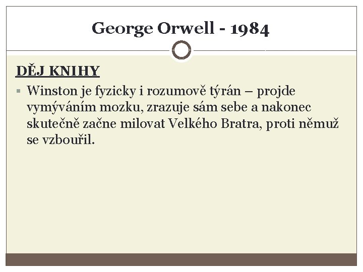 George Orwell - 1984 DĚJ KNIHY § Winston je fyzicky i rozumově týrán –