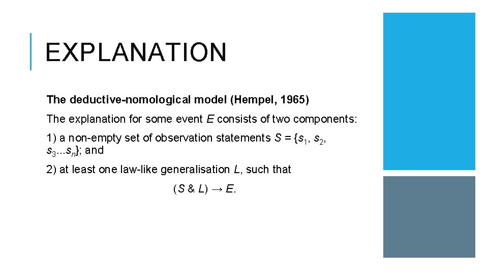 EXPLANATION The deductive-nomological model (Hempel, 1965) The explanation for some event E consists of