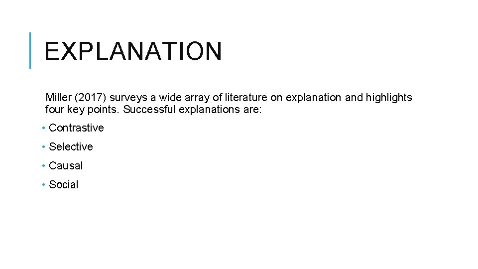 EXPLANATION Miller (2017) surveys a wide array of literature on explanation and highlights four