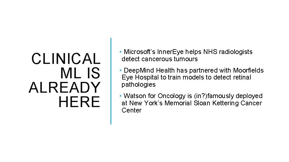 CLINICAL ML IS ALREADY HERE • Microsoft’s Inner. Eye helps NHS radiologists detect cancerous