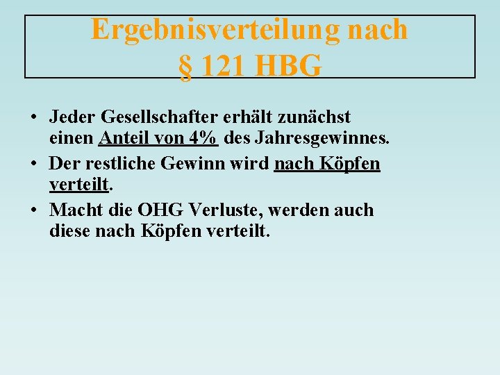 Ergebnisverteilung nach § 121 HBG • Jeder Gesellschafter erhält zunächst einen Anteil von 4%