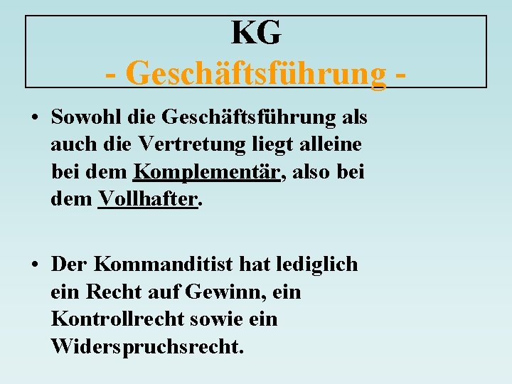 KG - Geschäftsführung • Sowohl die Geschäftsführung als auch die Vertretung liegt alleine bei