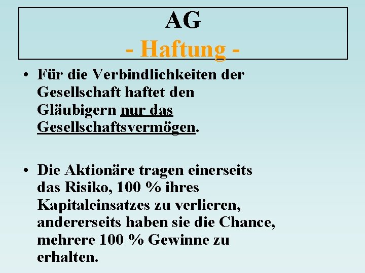 AG - Haftung • Für die Verbindlichkeiten der Gesellschaftet den Gläubigern nur das Gesellschaftsvermögen.