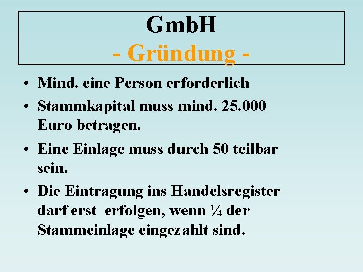 Gmb. H - Gründung • Mind. eine Person erforderlich • Stammkapital muss mind. 25.