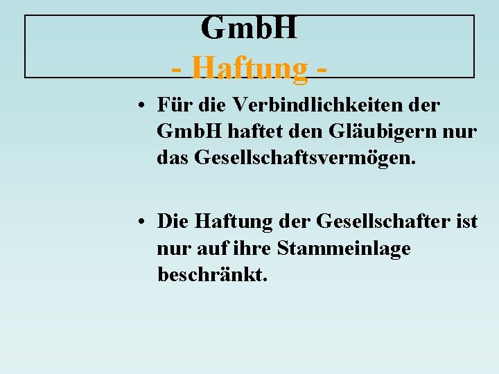 Gmb. H - Haftung • Für die Verbindlichkeiten der Gmb. H haftet den Gläubigern