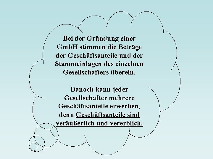 Bei der Gründung einer Gmb. H stimmen die Beträge der Geschäftsanteile und der Stammeinlagen