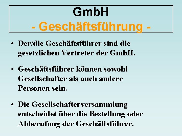 Gmb. H - Geschäftsführung • Der/die Geschäftsführer sind die gesetzlichen Vertreter der Gmb. H.