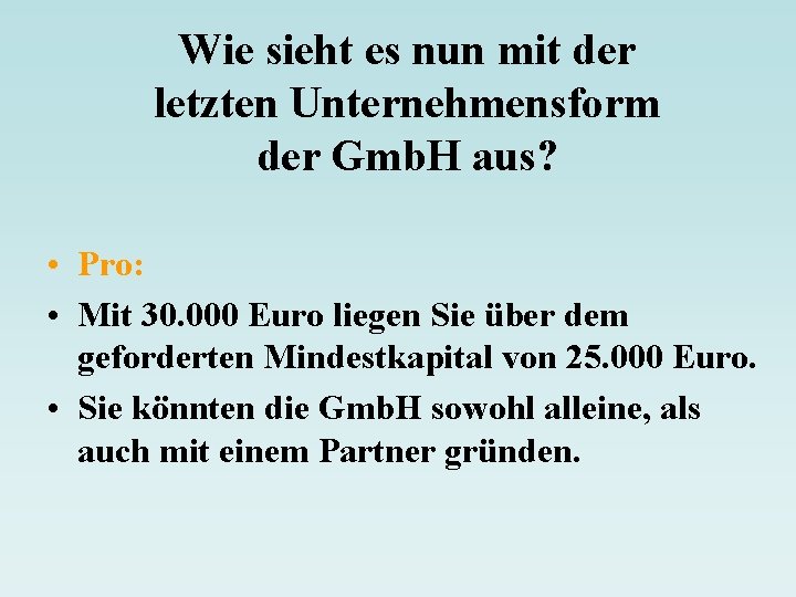 Wie sieht es nun mit der letzten Unternehmensform der Gmb. H aus? • Pro: