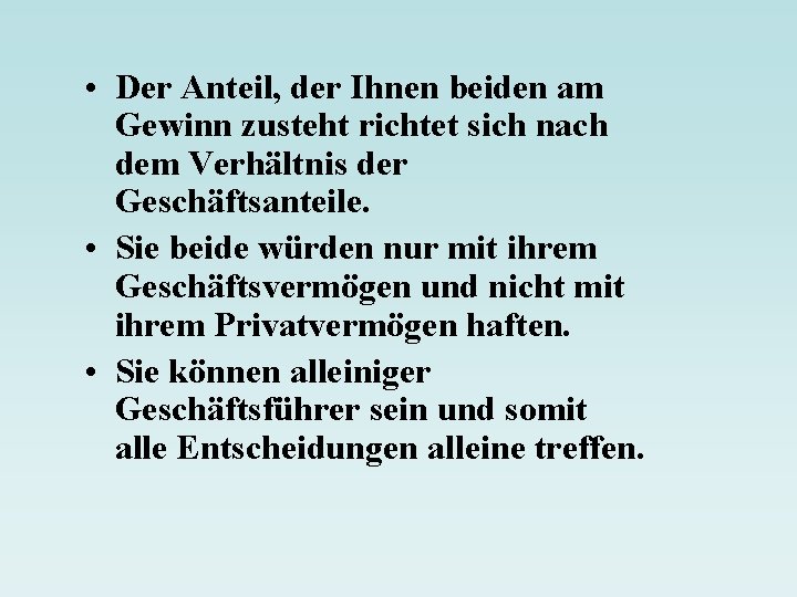  • Der Anteil, der Ihnen beiden am Gewinn zusteht richtet sich nach dem