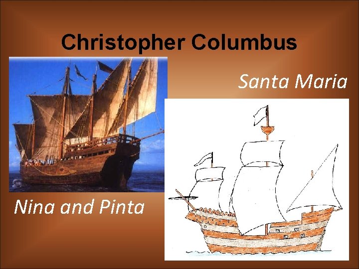 Christopher Columbus Santa Maria Nina and Pinta 