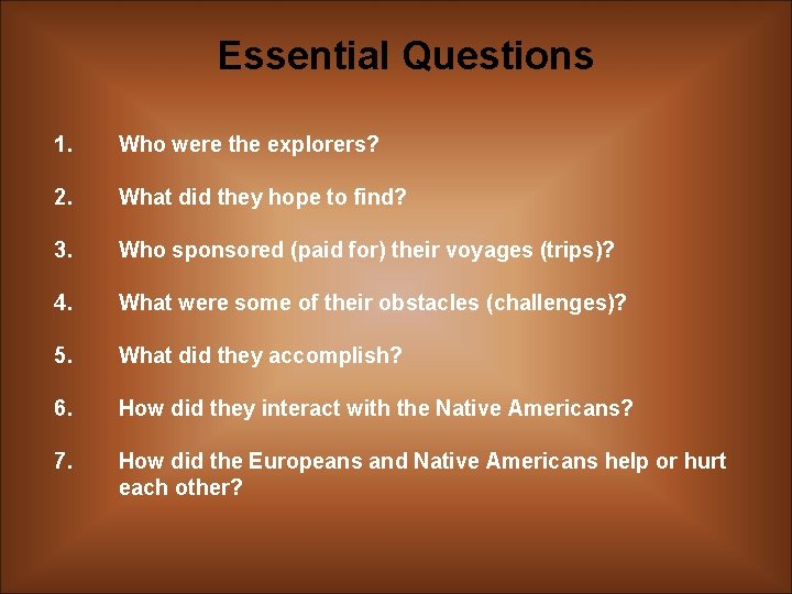 Essential Questions 1. Who were the explorers? 2. What did they hope to find?