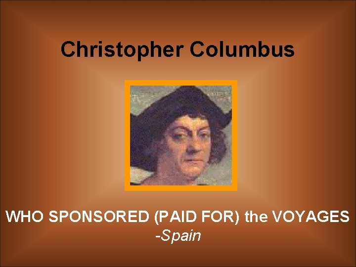 Christopher Columbus WHO SPONSORED (PAID FOR) the VOYAGES -Spain 