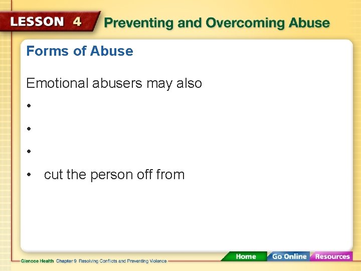 Forms of Abuse Emotional abusers may also • • cut the person off from