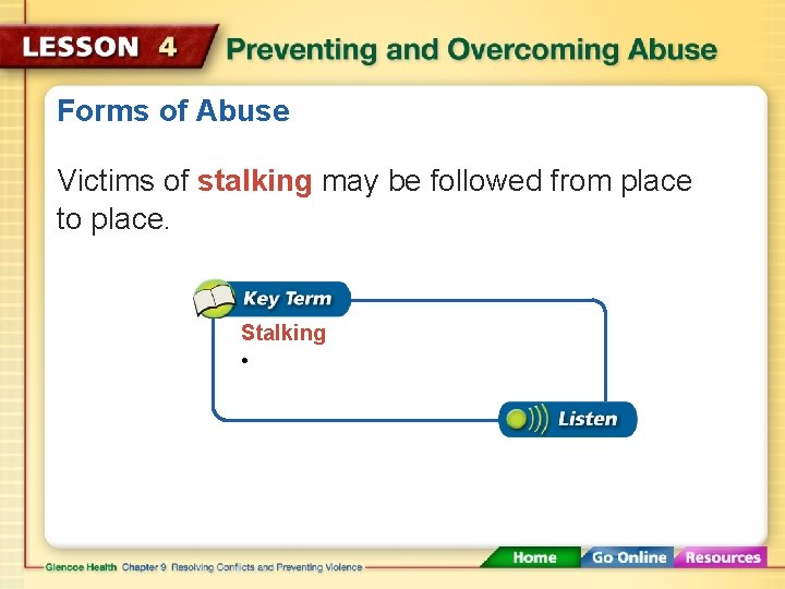 Forms of Abuse Victims of stalking may be followed from place to place. Stalking