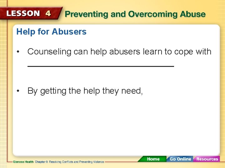 Help for Abusers • Counseling can help abusers learn to cope with • By