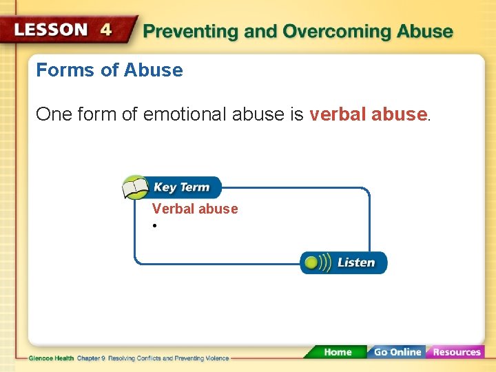 Forms of Abuse One form of emotional abuse is verbal abuse. Verbal abuse •