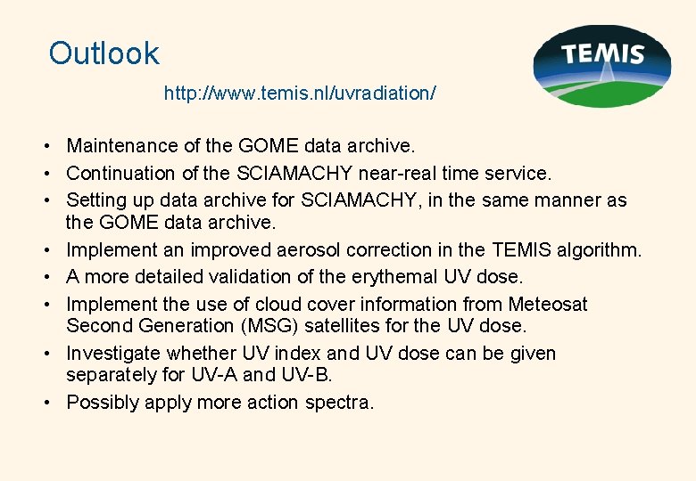 Outlook http: //www. temis. nl/uvradiation/ • Maintenance of the GOME data archive. • Continuation