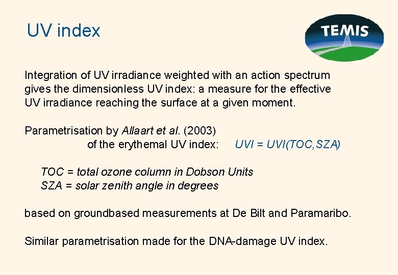 UV index Integration of UV irradiance weighted with an action spectrum gives the dimensionless