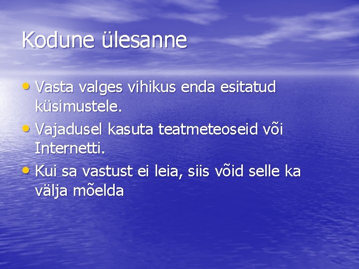 Kodune ülesanne • Vasta valges vihikus enda esitatud küsimustele. • Vajadusel kasuta teatmeteoseid või