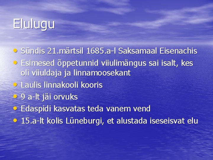 Elulugu • Sündis 21. märtsil 1685. a-l Saksamaal Eisenachis • Esimesed õppetunnid viiulimängus sai