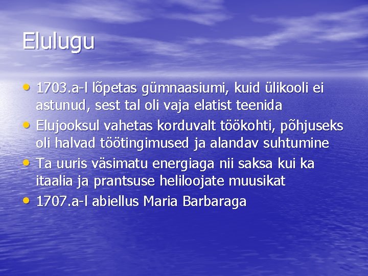 Elulugu • 1703. a-l lõpetas gümnaasiumi, kuid ülikooli ei • • • astunud, sest