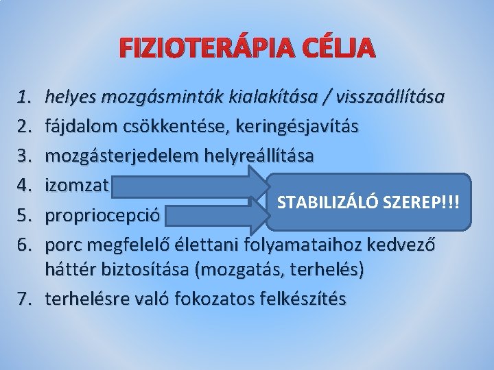 FIZIOTERÁPIA CÉLJA 1. 2. 3. 4. 5. 6. helyes mozgásminták kialakítása / visszaállítása fájdalom